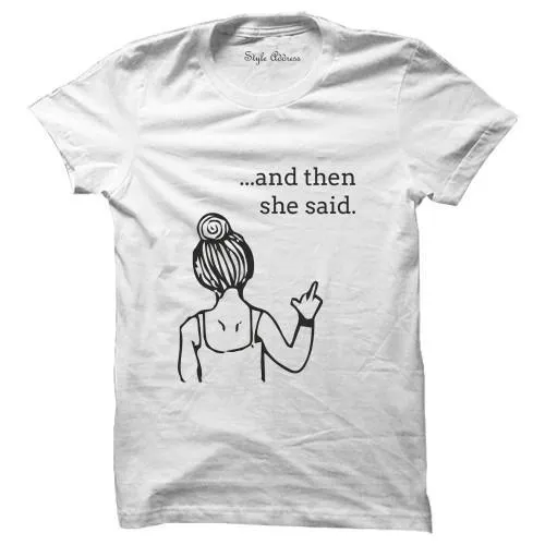 And Then She Said T-shirt